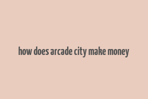 how does arcade city make money