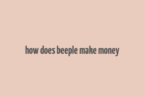 how does beeple make money