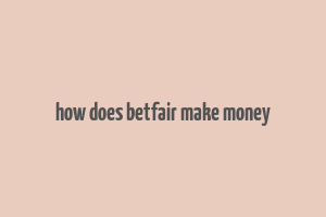 how does betfair make money