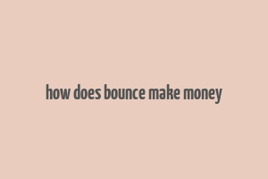 how does bounce make money