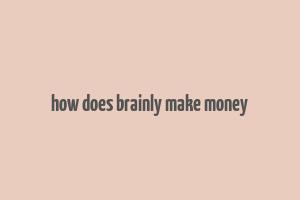 how does brainly make money