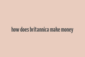 how does britannica make money