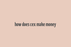 how does cex make money