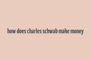 how does charles schwab make money