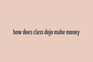 how does class dojo make money