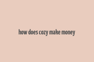 how does cozy make money