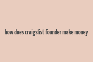 how does craigslist founder make money