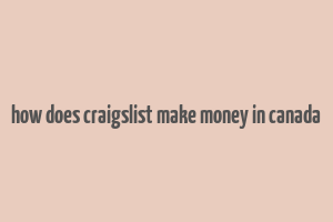 how does craigslist make money in canada