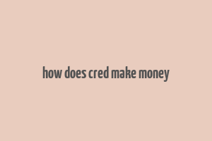 how does cred make money