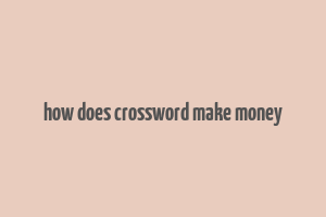 how does crossword make money