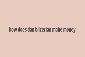 how does dan bilzerian make money