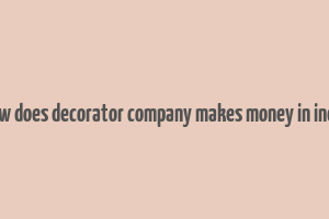 how does decorator company makes money in india