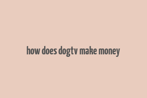 how does dogtv make money