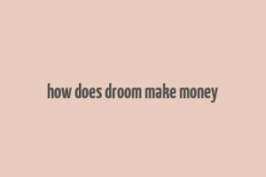 how does droom make money