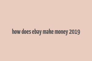 how does ebay make money 2019