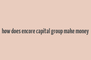 how does encore capital group make money