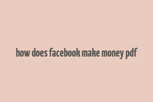 how does facebook make money pdf