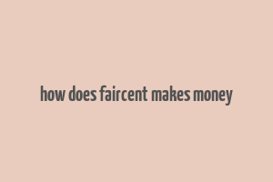 how does faircent makes money