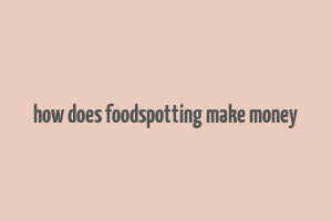 how does foodspotting make money