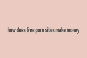 how does free porn sites make money