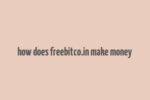 how does freebitco.in make money