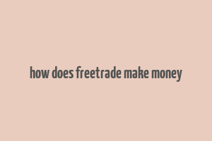 how does freetrade make money