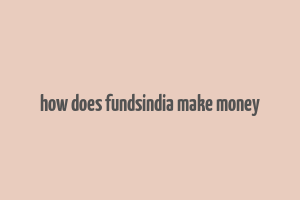 how does fundsindia make money