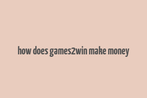 how does games2win make money