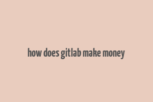 how does gitlab make money