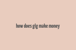 how does glg make money