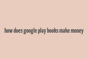 how does google play books make money