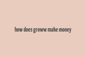 how does groww make money