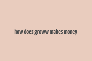 how does groww makes money