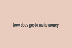 how does gusto make money