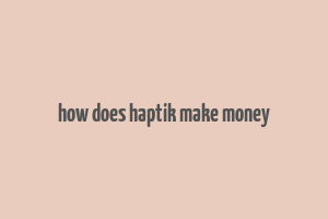 how does haptik make money