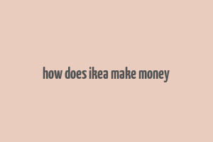 how does ikea make money