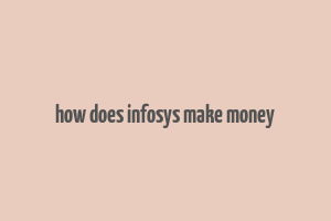 how does infosys make money