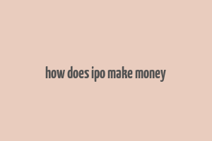 how does ipo make money