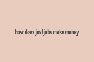 how does justjobs make money