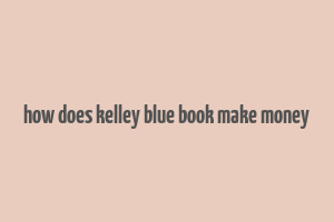 how does kelley blue book make money