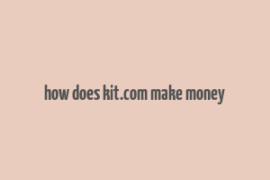 how does kit.com make money