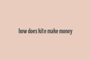 how does kite make money