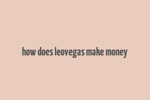 how does leovegas make money