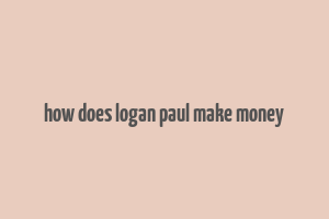 how does logan paul make money