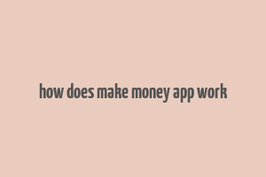 how does make money app work