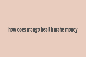 how does mango health make money