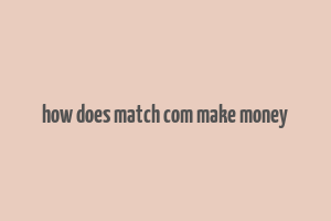 how does match com make money