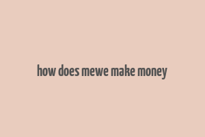 how does mewe make money