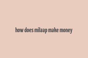 how does milaap make money