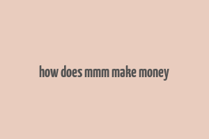 how does mmm make money